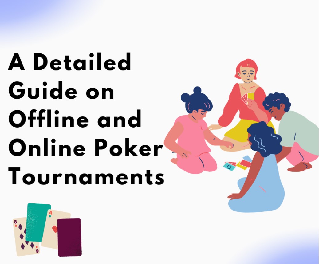 All You Need To Know About Online and Offline Poker Tournaments